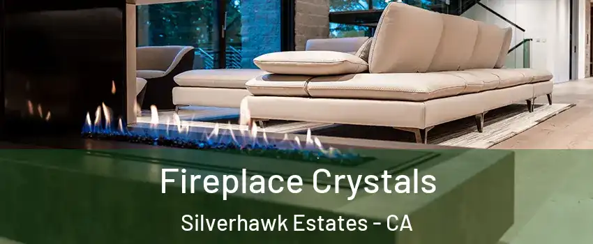 Fireplace Crystals Silverhawk Estates - CA