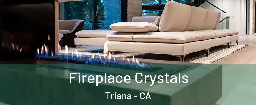 Fireplace Crystals Triana - CA