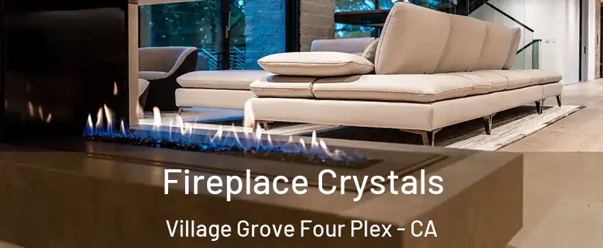 Fireplace Crystals Village Grove Four Plex - CA