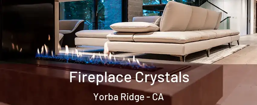 Fireplace Crystals Yorba Ridge - CA