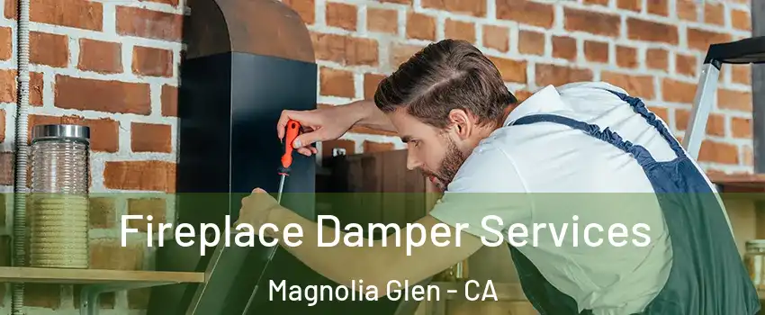 Fireplace Damper Services Magnolia Glen - CA