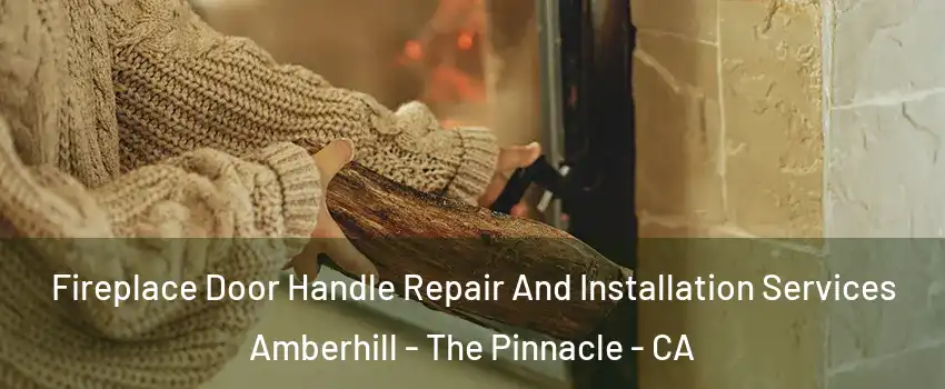 Fireplace Door Handle Repair And Installation Services Amberhill - The Pinnacle - CA