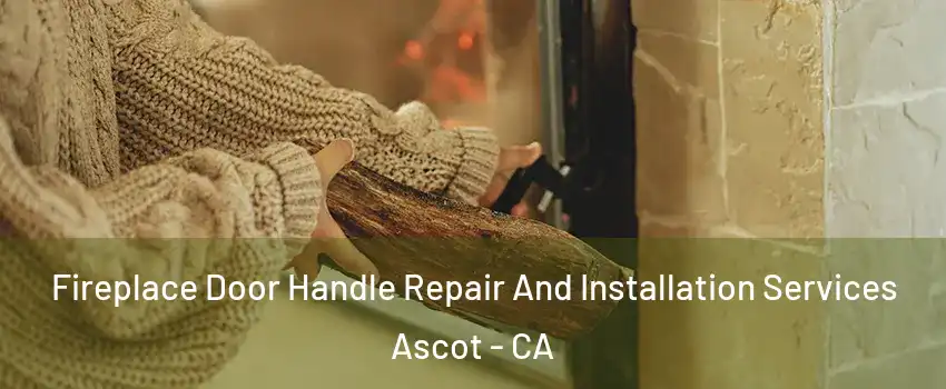 Fireplace Door Handle Repair And Installation Services Ascot - CA