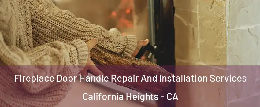 Fireplace Door Handle Repair And Installation Services California Heights - CA