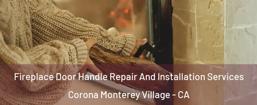 Fireplace Door Handle Repair And Installation Services Corona Monterey Village - CA