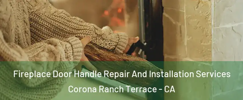 Fireplace Door Handle Repair And Installation Services Corona Ranch Terrace - CA