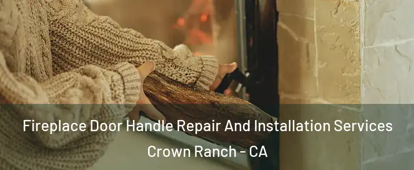 Fireplace Door Handle Repair And Installation Services Crown Ranch - CA