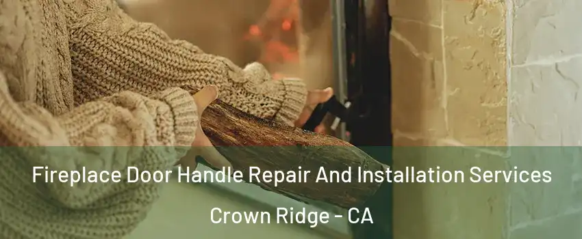 Fireplace Door Handle Repair And Installation Services Crown Ridge - CA