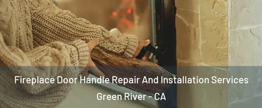 Fireplace Door Handle Repair And Installation Services Green River - CA
