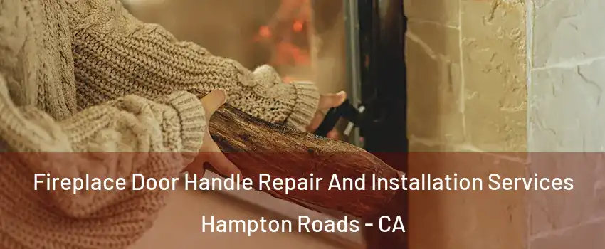 Fireplace Door Handle Repair And Installation Services Hampton Roads - CA