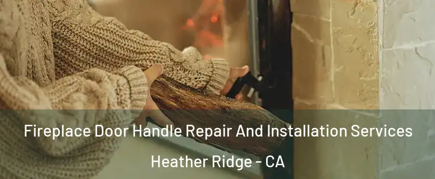 Fireplace Door Handle Repair And Installation Services Heather Ridge - CA