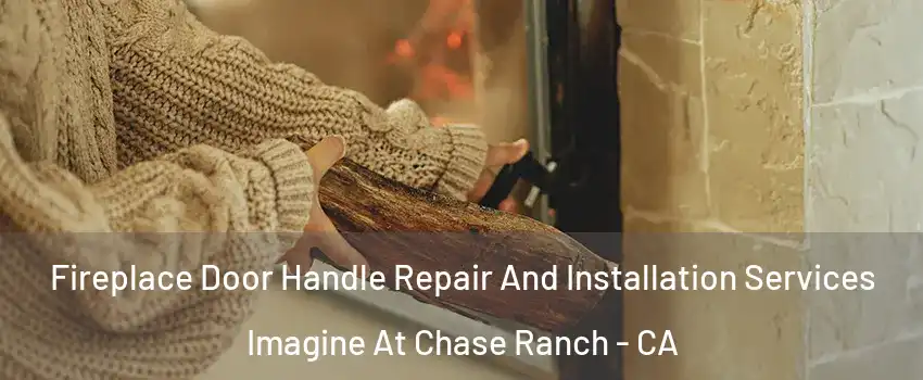Fireplace Door Handle Repair And Installation Services Imagine At Chase Ranch - CA