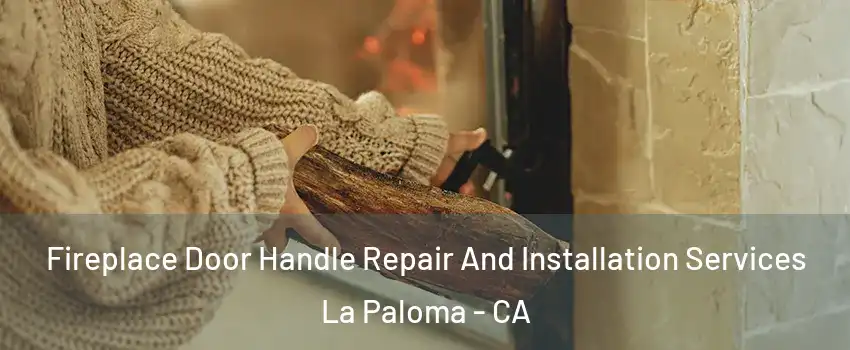 Fireplace Door Handle Repair And Installation Services La Paloma - CA