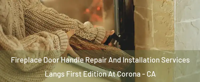 Fireplace Door Handle Repair And Installation Services Langs First Edition At Corona - CA