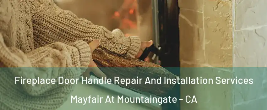 Fireplace Door Handle Repair And Installation Services Mayfair At Mountaingate - CA