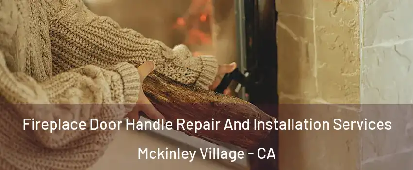 Fireplace Door Handle Repair And Installation Services Mckinley Village - CA