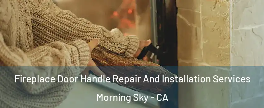 Fireplace Door Handle Repair And Installation Services Morning Sky - CA