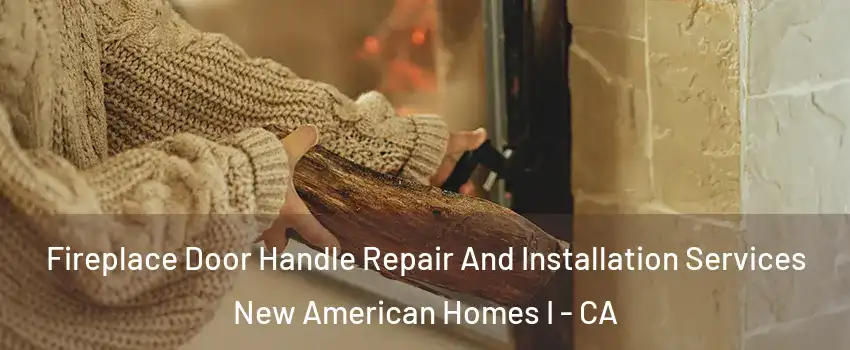 Fireplace Door Handle Repair And Installation Services New American Homes I - CA