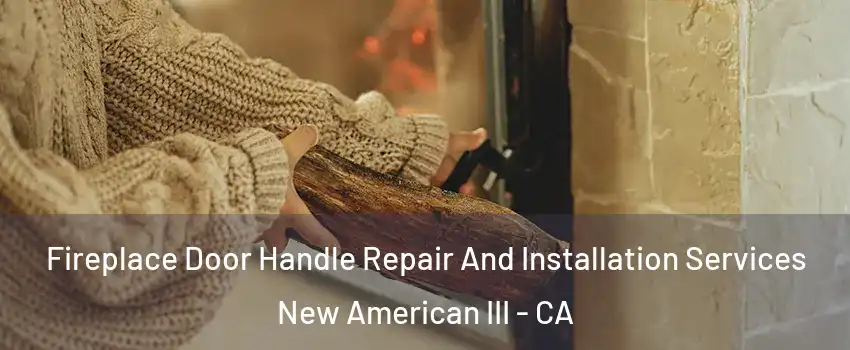 Fireplace Door Handle Repair And Installation Services New American III - CA
