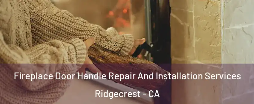 Fireplace Door Handle Repair And Installation Services Ridgecrest - CA