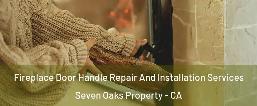 Fireplace Door Handle Repair And Installation Services Seven Oaks Property - CA