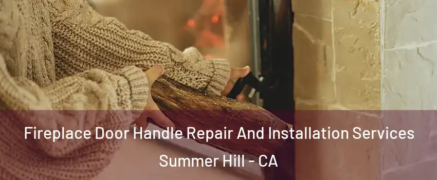 Fireplace Door Handle Repair And Installation Services Summer Hill - CA