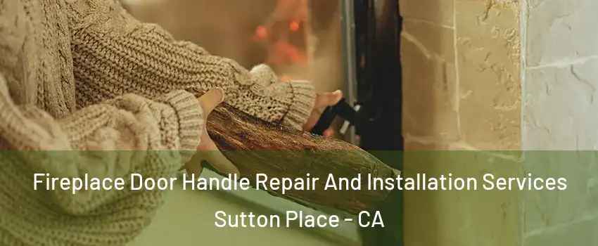 Fireplace Door Handle Repair And Installation Services Sutton Place - CA