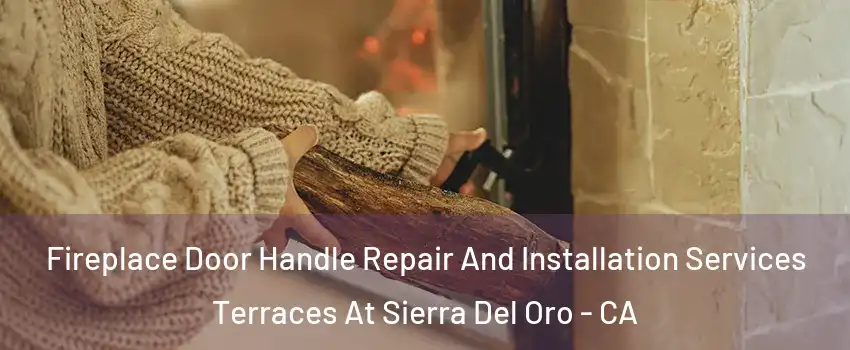 Fireplace Door Handle Repair And Installation Services Terraces At Sierra Del Oro - CA