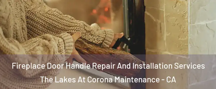 Fireplace Door Handle Repair And Installation Services The Lakes At Corona Maintenance - CA