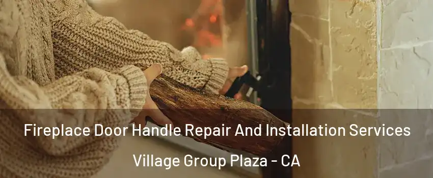 Fireplace Door Handle Repair And Installation Services Village Group Plaza - CA