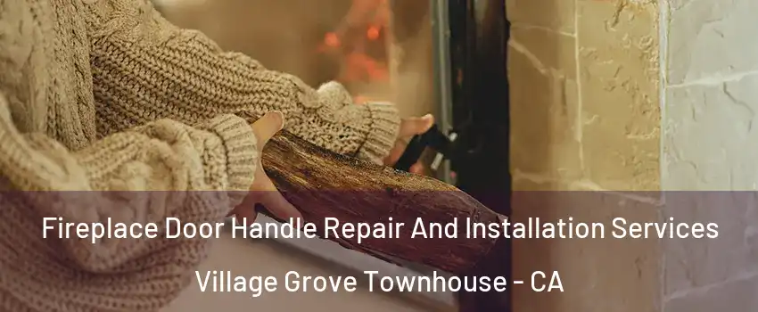 Fireplace Door Handle Repair And Installation Services Village Grove Townhouse - CA