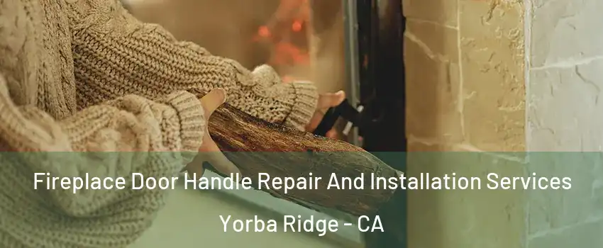 Fireplace Door Handle Repair And Installation Services Yorba Ridge - CA