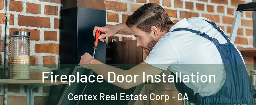 Fireplace Door Installation Centex Real Estate Corp - CA
