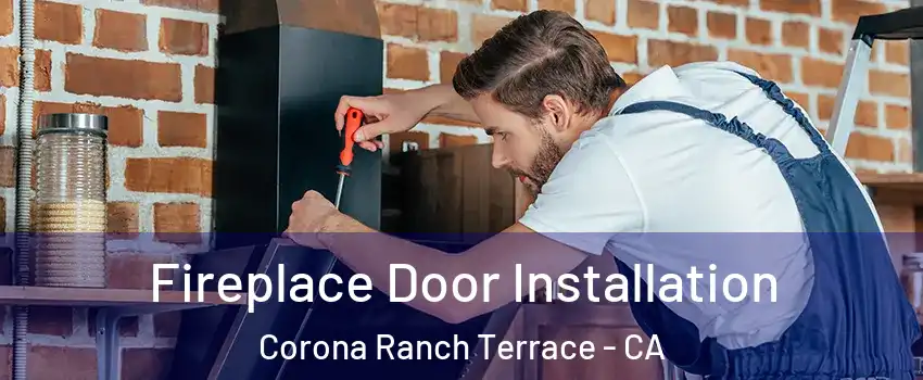 Fireplace Door Installation Corona Ranch Terrace - CA