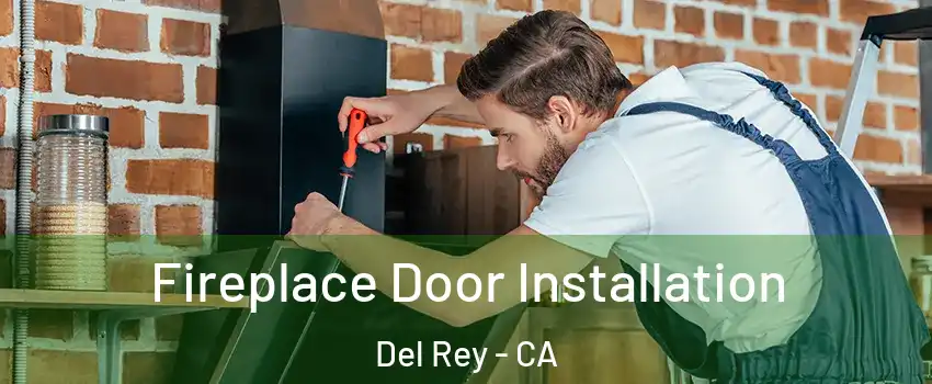 Fireplace Door Installation Del Rey - CA