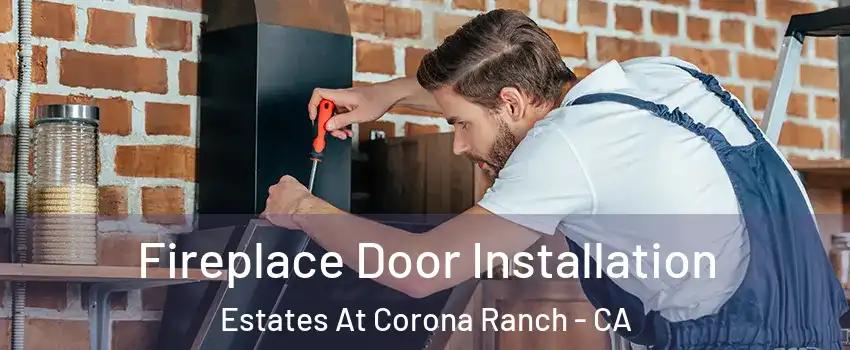 Fireplace Door Installation Estates At Corona Ranch - CA