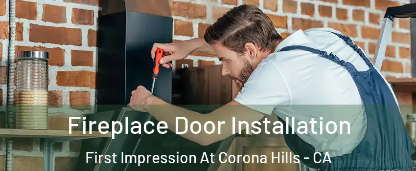 Fireplace Door Installation First Impression At Corona Hills - CA