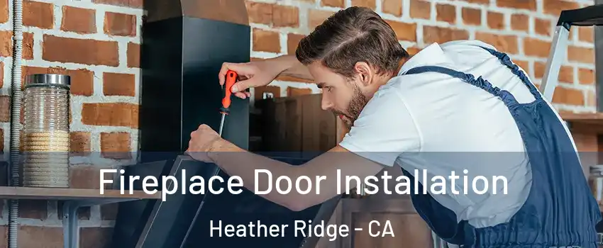 Fireplace Door Installation Heather Ridge - CA