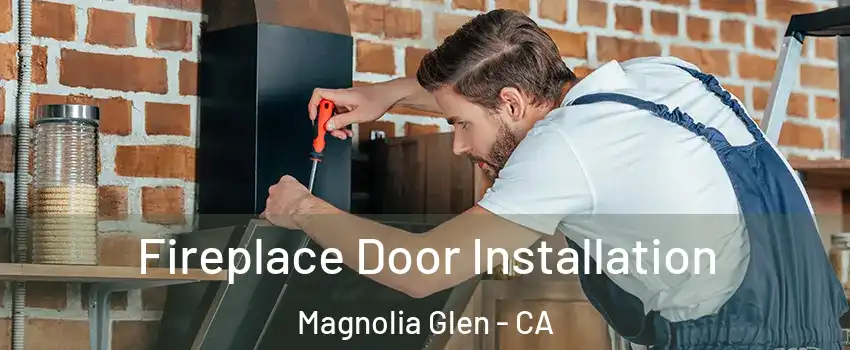 Fireplace Door Installation Magnolia Glen - CA
