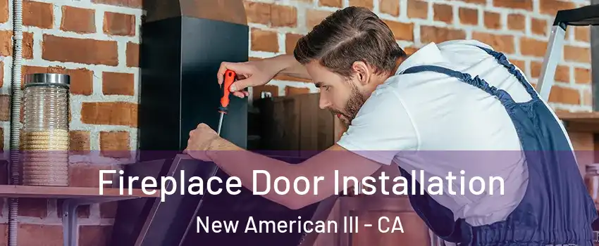 Fireplace Door Installation New American III - CA