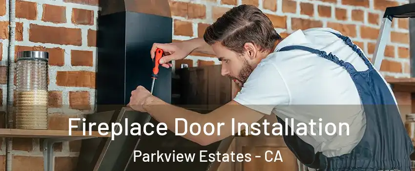 Fireplace Door Installation Parkview Estates - CA