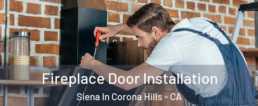 Fireplace Door Installation Siena In Corona Hills - CA