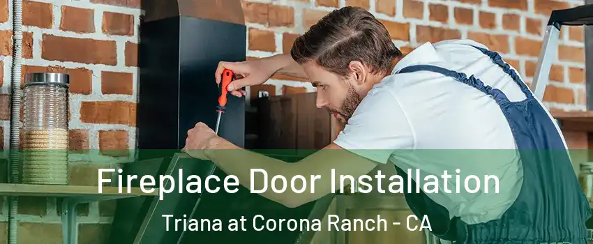 Fireplace Door Installation Triana at Corona Ranch - CA
