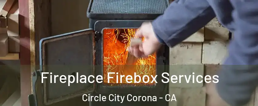 Fireplace Firebox Services Circle City Corona - CA