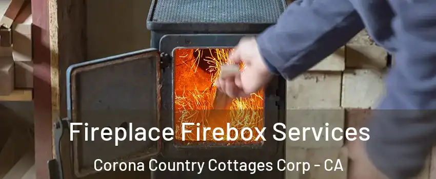 Fireplace Firebox Services Corona Country Cottages Corp - CA