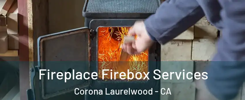 Fireplace Firebox Services Corona Laurelwood - CA