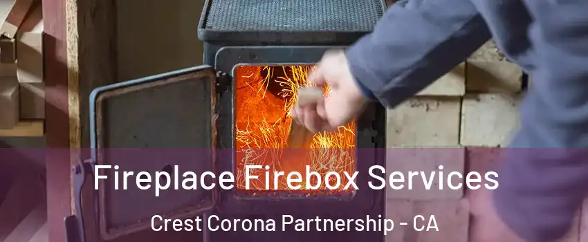 Fireplace Firebox Services Crest Corona Partnership - CA