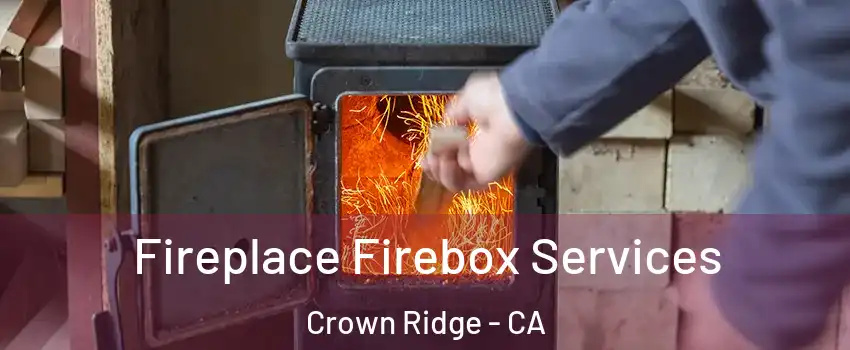 Fireplace Firebox Services Crown Ridge - CA