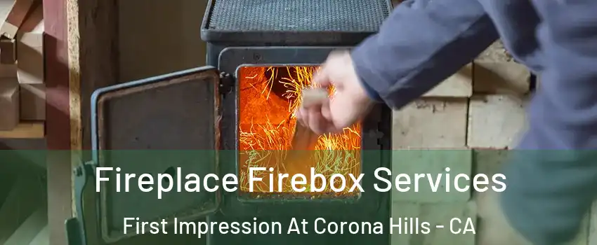 Fireplace Firebox Services First Impression At Corona Hills - CA