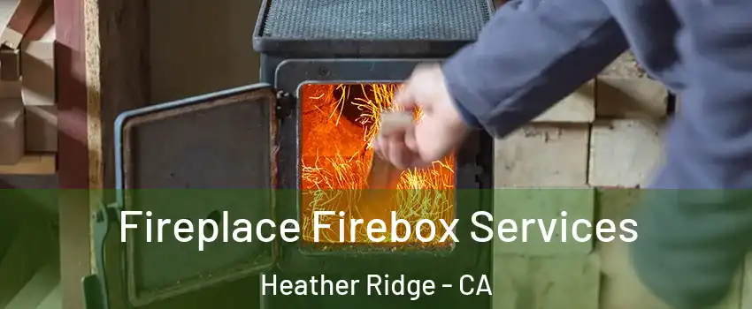 Fireplace Firebox Services Heather Ridge - CA